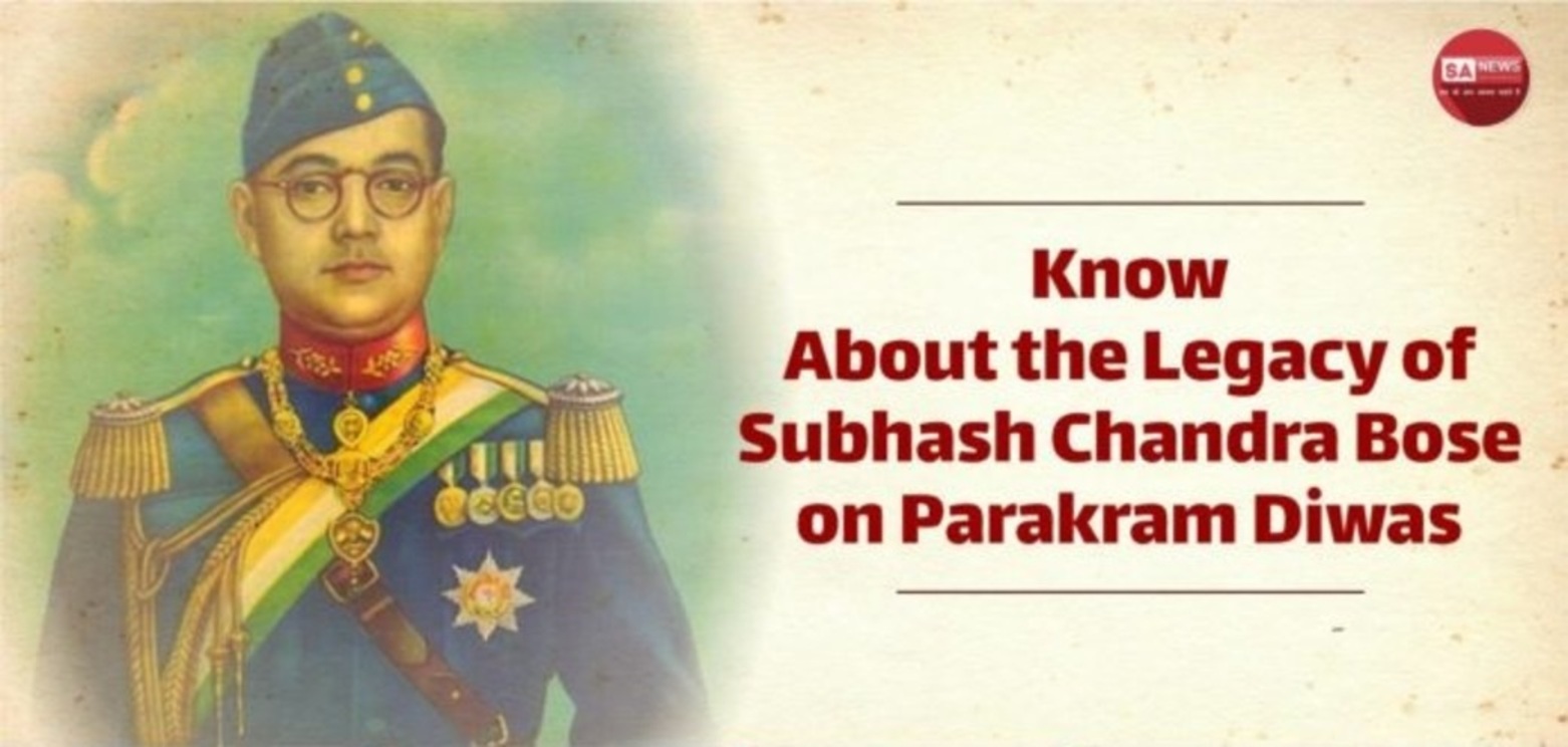 Know About the Legacy of Subhash  Chandra Bose - on Parakram Diwas